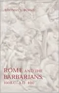 Rome and the Barbarians, 100 B. C. - A. D. 400