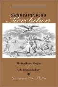 Manufacturing Revolution: The Intellectual Origins of Early American Industry