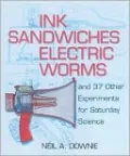 Ink Sandwiches, Electric Worms, and 37 Other Experiments for Saturday Science