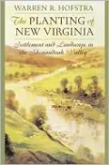 The Planting of New Virginia: Settlement and Landscape in the Shenandoah Valley