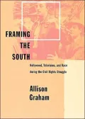 Framing the South: Hollywood, Television, and Race during the Civil Rights Struggle