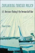Explaining Foreign Policy: U. S. Decision-Making and the Persian Gulf War