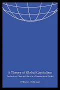 A Theory of Global Capitalism: Production, Class, and State in a Transnational World