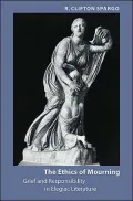 The Ethics of Mourning: Grief and Responsibility in Elegiac Literature
