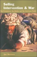 Selling Intervention and War: The Presidency, the Media, and the American Public