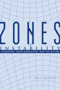 Zones of Instability: Literature, Postcolonialism, and the Nation