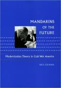 Mandarins of the Future: Modernization Theory in Cold War America