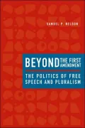Beyond the First Amendment: The Politics of Free Speech and Pluralism