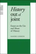 History Out of Joint: Essays on the Use and Abuse of History