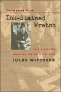 The Making of an Ink-Stained Wretch: Half a Century Pounding the Political Beat