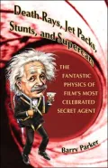Death Rays, Jet Packs, Stunts, and Supercars: The Fantastic Physics of Film's Most Celebrated Secret Agent