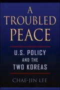 A Troubled Peace: U. S. Policy and the Two Koreas