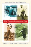 Games Presidents Play Sports And the Presidency