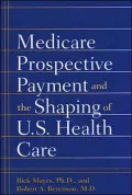 Medicare Prospective Payment and the Shaping of U. S. Health Care