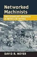 Networked Machinists High-Technology Industries in Antebellum America