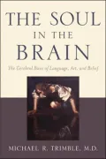 The Soul in the Brain: The Cerebral Basis of Language, Art, and Belief