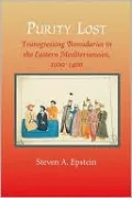 Purity Lost: Transgressing Boundaries in the Eastern Mediterranean, 1000-1400