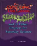 Exploding Disk Cannons, Slimemobiles, and 32 Other Projects for Saturday Science