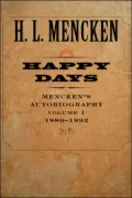 Happy Days: Mencken's Autobiography: 1880-1892, Vol. 1
