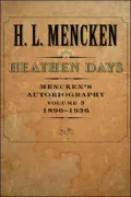Heathen Days: Mencken's Autobiography: 1890-1936, Vol. 3
