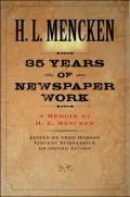 Thirty-five Years of Newspaper Work: A Memoir by H. L. Mencken
