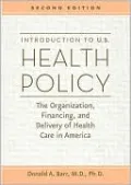 Introduction to U. S. Health Policy: The Organization, Financing, and Delivery of Health Care in America