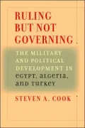 Ruling But Not Governing: The Military and Political Development in Egypt, Algeria, and Turkey