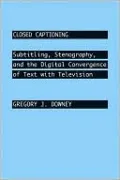 Closed Captioning: Subtitling, Stenography, and the Digital Convergence of Text with Television