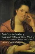Eighteenth-Century Women Poets and Their Poetry: Inventing Agency, Inventing Genre
