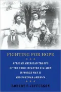 Fighting for Hope: African American Troops of the 93rd Infantry Division in World War II and Postwar America