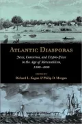 Atlantic Diasporas: Jews, Conversos, and Crypto-Jews in the Age of Mercantilism, 1500-1800
