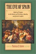 The Eve of Spain: Myths of Origins in the History of Christian, Muslim, and Jewish Conflict