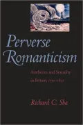 Perverse Romanticism: Aesthetics and Sexuality in Britain, 1750-1832