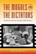 The Moguls and the Dictators: Hollywood and the Coming of World War II