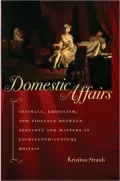 Domestic Affairs: Intimacy, Eroticism, and Violence between Servants and Masters in Eighteenth-Century Britain