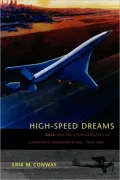 High-Speed Dreams: NASA and the Technopolitics of Supersonic Transportation, 1945--1999