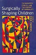 Surgically Shaping Children: Technology, Ethics, and the Pursuit of Normality