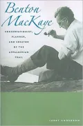 Benton MacKaye: Conservationist, Planner, and Creator of the Appalachian Trail