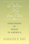 Deliver Me from Pain: Anesthesia and Birth in America