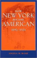 How New York Became American, 1890-1924