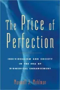 The Price of Perfection: Individualism and Society in the Era of Biomedical Enhancement