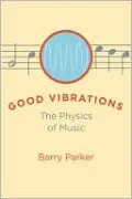 Good Vibrations: The Physics of Music