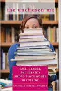 The Unchosen Me: Race, Gender, and Identity among Black Women in College