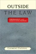 Outside the Law: Emergency and Executive Power