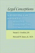 Legal Conceptions: The Evolving Law and Policy of Assisted Reproductive Technologies