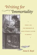 Writing for Immortality: Women and the Emergence of High Literary Culture in America