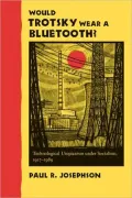Would Trotsky Wear a Bluetooth?: Technological Utopianism under Socialism, 1917-1989