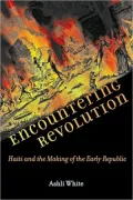 Encountering Revolution: Haiti and the Making of the Early Republic