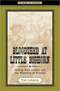 Bloodshed at Little Bighorn: Sitting Bull, Custer, and the Destinies of Nations