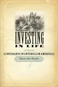 Investing in Life: Insurance in Antebellum America